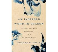 An Inspired Word in Season: Reading the Bible Responsibly in a Polarized World