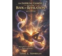 An Inspiring Glimpse into the Book of Revelation: Moving Back to the Garden of Higher Consciousness Volume II
