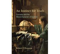 An Instinct for Truth - Curiosity and the Moral Character of Science (The MIT Press)