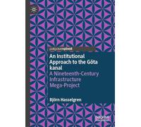 An Institutional Approach to the Göta kanal: A Nineteenth-Century Infrastructure Mega-Project