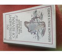 An Instrument of Revival: Complete Life of Evan Roberts, 1878-1951