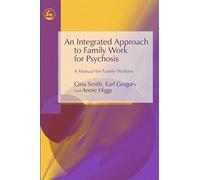 An Integrated Approach to Family Work for Psychosis: A Manual for Family Workers