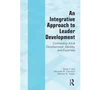 An Integrative Approach to Leader Development: Connecting Adult Development, Identity, and Expertise