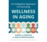 An Integrative Approach to Promoting Wellness in Aging : Theory and Practice for Health Professionals