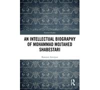 An Intellectual Biography of Mohammad Mojtahed Shabestari