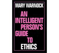 An Intelligent Person's Guide to Ethics (Intelligent Person's Guide Series) by Warnock, Mary (1998) Hardcover