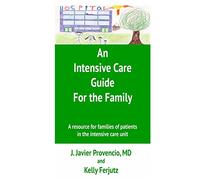 An Intensive Care Guide for the Family: A resource for families of patients in the intensive care unit