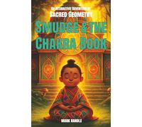 An Interactive Adventure in Sacred Geometry - Smudge and the Chakra Book: Learn to Draw the 7 Chakra Symbols - A Fun, Educational and Interactive Art Story for Kids Ages 9+