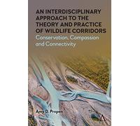 An Interdisciplinary Approach to the Theory and Practice of Wildlife Corridors: Conservation, Compassion and Connectivity: 1 (Strategies for Sustainable Development Series, 1)