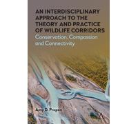 An Interdisciplinary Approach to the Theory and Practice of Wildlife Corridors : Conservation, Compassion and Connectivity