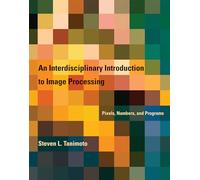 An Interdisciplinary Introduction to Image Processing - Pixels, Numbers, and Programs