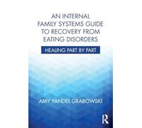 An Internal Family Systems Guide to Recovery from Eating Disorders : Healing Part by Part