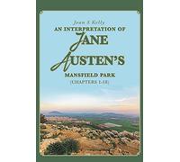 An Interpretation of Jane Austen's Mansfield Park: (Chapters 1-18)