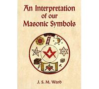 An Interpretation of our Masonic Symbols