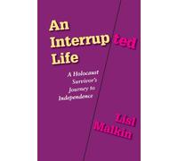 An Interrupted Life: A Holocaust Survivor's Journey to Independence
