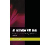 An Interview with an AI: Reflections on Human Nature, Morality, and the Future of Humanity