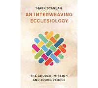 An Interweaving Ecclesiology: The Church, Mission and Young People