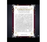 AN INTRICATE CHRISTMAS COLORING BOOK: 50 Detailed Holiday Designs for Relaxation, Stress Relief, and Creative Joy