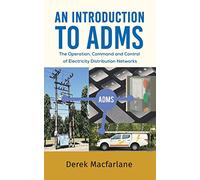An Introduction to ADMS: The Operation, Command and Control of Electricity Distribution Networks