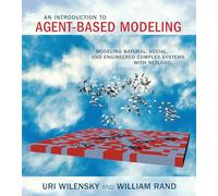 An Introduction to Agent-Based Modeling: Modeling Natural, Social, and Engineered Complex Systems with NETLogo (The MIT Press)