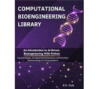 An Introduction to AI Driven Bioengineering With Python: Causal Design, Constrained Generation, and the New Epistemology of Living Systems (Computational Bioengineering Library)