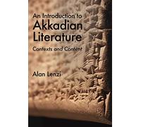 An Introduction to Akkadian Literature: Contexts and Content