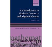An Introduction to Algebraic Geometry and Algebraic Groups: 10 (Oxford Graduate Texts in Mathematics)