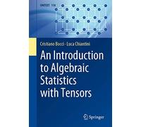 An Introduction to Algebraic Statistics with Tensors: 118 (UNITEXT, 118)