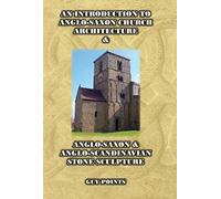 An Introduction to Anglo-Saxon Church Architecture & Anglo-Saxon & Anglo- Scandinavian Stone Sculpture