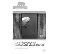 An Introduction to Animals and Visual Culture (The Palgrave Macmillan Animal Ethics Series)