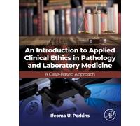 An Introduction to Applied Clinical Ethics in Pathology and Laboratory Medicine : A Case-Based Approach