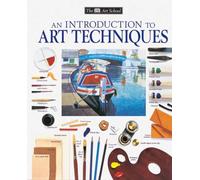 An Introduction to Art Techniques (Dk Art School)