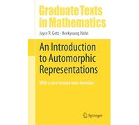 An Introduction to Automorphic Representations: With a view toward trace formulae: 300 (Graduate Texts in Mathematics, 300)