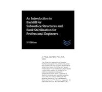 An Introduction to Backfill for Subsurface Structures and Bank Stabilization for Professional Engineers (civil engineering)
