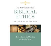 An Introduction to Biblical Ethics - Walking in the Way of Wisdom