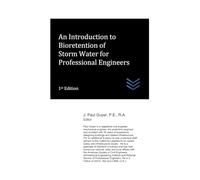 An Introduction to Bioretention of Storm Water for Professional Engineers (Flood Control Engineering)