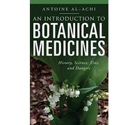 An Introduction to Botanical Medicines: History, Science, Uses, and Dangers (Praeger Contemporary Health and Living)