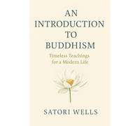 An Introduction to Buddhism: Timeless Teachings for a Modern Life (The Mindful Living Series)