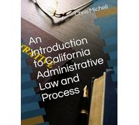 An Introduction to California Administrative Law and Process