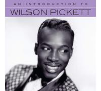 Wilson Pickett - An Introduction To Wilson Pickett