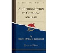 An Introduction to Chemical Analysis (Classic Reprint)