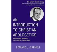 An Introduction to Christian Apologetics: A Philosophic Defense of the Trinitarian-Theistic Faith (Edward Carnell Library)