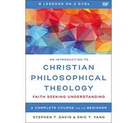 An Introduction to Christian Philosophical Theology Video Lectures: Faith Seeking Understanding