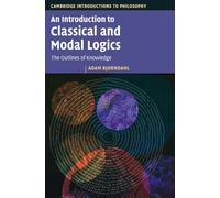 An Introduction to Classical and Modal Logics: The Outlines of Knowledge (Cambridge Introductions to Philosophy)