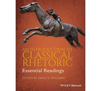 An Introduction to Classical Rhetoric: Essential Readings