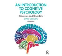 An Introduction to Cognitive Psychology: Processes and Disorders