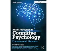 An Introduction to Cognitive Psychology: Processes and disorders