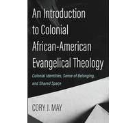 An Introduction to Colonial African-American Evangelical Theology: Colonial Identities, Sense of Belonging, and Shared Space