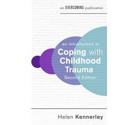 An Introduction to Coping with Childhood Trauma, 2nd Edition (An Introduction to Coping series)