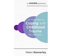 An Introduction to Coping with Childhood Trauma, 2nd Edition (An Introduction to Coping series)